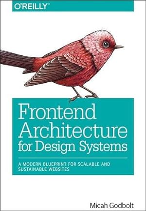 Imagen del vendedor de Frontend Architecture for Design Systems: A Modern Blueprint for Scalable and Sustainable Websites by Godbolt, Micah [Paperback ] a la venta por booksXpress