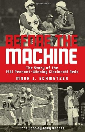 Imagen del vendedor de Before the Machine: The Story of the 1961 Pennant-Winning Reds by Schmetzer, Mark J. [Paperback ] a la venta por booksXpress
