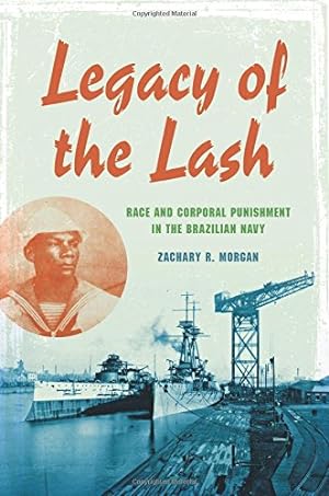 Seller image for Legacy of the Lash: Race and Corporal Punishment in the Brazilian Navy and the Atlantic World (Blacks in the Diaspora) by Morgan, Zachary R. [Hardcover ] for sale by booksXpress
