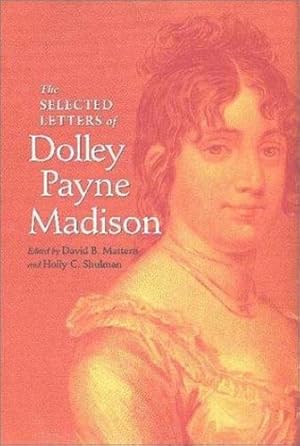 Seller image for The Selected Letters of Dolley Payne Madison by David B. Mattern, Dolley Madison, Holly C. Shulman [Hardcover ] for sale by booksXpress