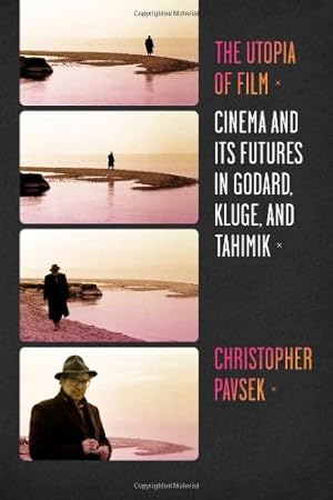 Imagen del vendedor de The Utopia of Film: Cinema and Its Futures in Godard, Kluge, and Tahimik (Film and Culture Series) by Pavsek, Christopher [Hardcover ] a la venta por booksXpress