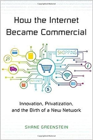 Immagine del venditore per How the Internet Became Commercial: Innovation, Privatization, and the Birth of a New Network (The Kauffman Foundation Series on Innovation and Entrepreneurship) by Greenstein, Shane [Paperback ] venduto da booksXpress