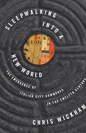 Immagine del venditore per Sleepwalking into a New World: The Emergence of Italian City Communes in the Twelfth Century (The Lawrence Stone Lectures) by Wickham, Chris [Hardcover ] venduto da booksXpress