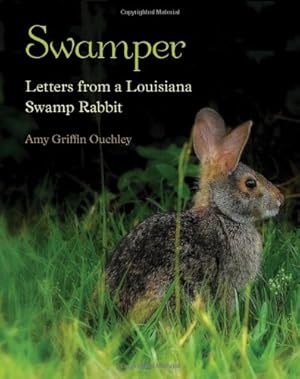 Image du vendeur pour Swamper: Letters from a Louisiana Swamp Rabbit by Ouchley, Amy Griffin [Hardcover ] mis en vente par booksXpress