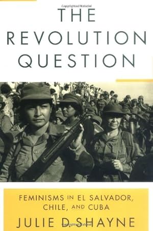 Image du vendeur pour The Revolution Question: Feminisms in El Salvador, Chile, and Cuba by Shayne, Julie D. [Paperback ] mis en vente par booksXpress