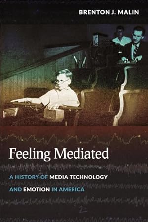 Seller image for Feeling Mediated: A History of Media Technology and Emotion in America (Critical Cultural Communication) by Malin, Brenton J. [Hardcover ] for sale by booksXpress