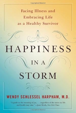 Imagen del vendedor de Happiness in a Storm: Facing Illness and Embracing Life as a Healthy Survivor by Harpham, Wendy Schlessel [Paperback ] a la venta por booksXpress