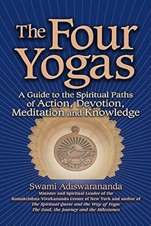 Imagen del vendedor de The Four Yogas: A Guide to the Spiritual Paths of Action, Devotion, Meditation and Knowledge by Adiswarananda, Swami [Hardcover ] a la venta por booksXpress