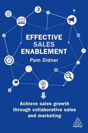 Immagine del venditore per Effective Sales Enablement: Achieve sales growth through collaborative sales and marketing by Didner, Pam [Paperback ] venduto da booksXpress