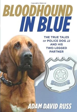 Seller image for Bloodhound in Blue: The True Tales Of Police Dog Jj And His Two-Legged Partner by Adam David Russ [Hardcover ] for sale by booksXpress