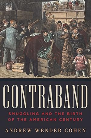 Seller image for Contraband: Smuggling and the Birth of the American Century by Cohen, Andrew Wender [Hardcover ] for sale by booksXpress