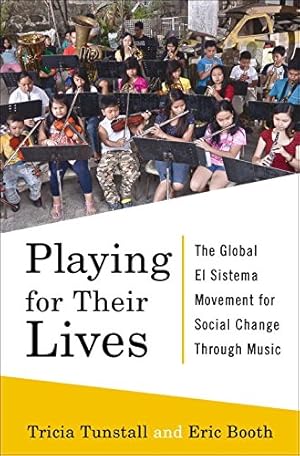 Seller image for Playing for Their Lives: The Global El Sistema Movement for Social Change Through Music by Booth, Eric, Tunstall, Tricia [Hardcover ] for sale by booksXpress