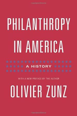 Seller image for Philanthropy in America: A History - Updated Edition (Politics and Society in Modern America) by Zunz, Olivier [Paperback ] for sale by booksXpress
