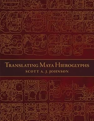 Imagen del vendedor de Translating Maya Hieroglyphs by Johnson, Scott A. J. [Paperback ] a la venta por booksXpress