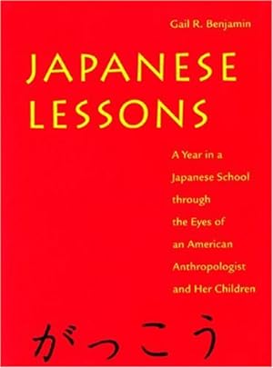 Immagine del venditore per Japanese Lessons: A Year in a Japanese School Through the Eyes of An American Anthropologist and Her Children by Benjamin, Gail R. [Hardcover ] venduto da booksXpress