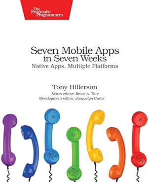 Seller image for Seven Mobile Apps in Seven Weeks: Native Apps, Multiple Platforms (Pragmatic Programmer) by Hillerson, Tony [Paperback ] for sale by booksXpress