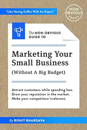 Seller image for The Non-Obvious Guide To Small Business Marketing (Without A Big Budget) (Non-Obvious Guides) by Bhargava, Rohit [Paperback ] for sale by booksXpress