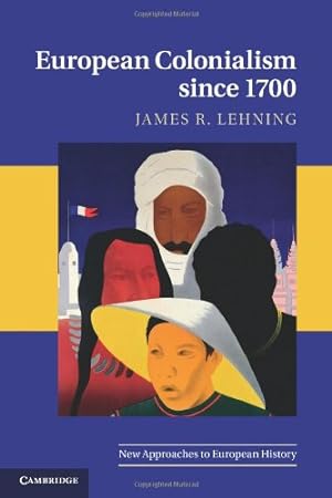 Image du vendeur pour European Colonialism since 1700 (New Approaches to European History) by Lehning, James R. [Paperback ] mis en vente par booksXpress