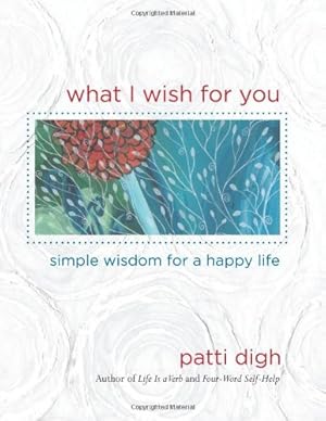 Immagine del venditore per What I Wish For You: Simple Wisdom For A Happy Life by Digh, Patti [Hardcover ] venduto da booksXpress