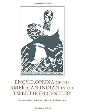 Seller image for Encyclopedia of the American Indian in the Twentieth Century by Ewen, Alexander, Wollock, Jeffrey [Hardcover ] for sale by booksXpress