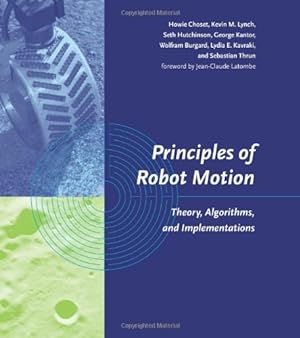 Seller image for Principles of Robot Motion: Theory, Algorithms, and Implementations (Intelligent Robotics and Autonomous Agents) by Choset, Howie, Lynch, Kevin M., Hutchinson, Seth, Kantor, George A., Burgard, Wolfram, Kavraki, Lydia E., Thrun, Sebastian [Hardcover ] for sale by booksXpress