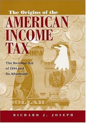 Imagen del vendedor de Origins of the American Income Tax: The Revenue Act of 1894 and its Aftermath by Joseph, Richard [Hardcover ] a la venta por booksXpress