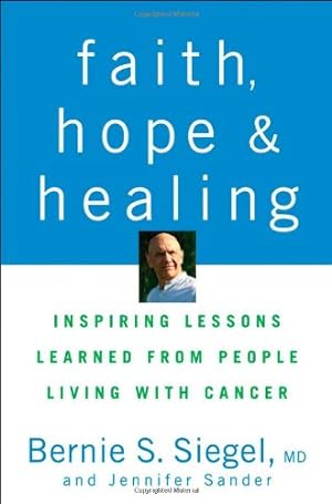 Immagine del venditore per Faith, Hope and Healing: Inspiring Lessons Learned from People Living with Cancer by Siegel, Bernie, Sander, Jennifer [Hardcover ] venduto da booksXpress