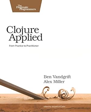 Immagine del venditore per Clojure Applied: From Practice to Practitioner by Vandgrift, Ben, Miller, Alex [Paperback ] venduto da booksXpress