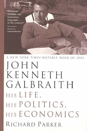 Seller image for John Kenneth Galbraith: His Life, His Politics, His Economics by Parker, Richard [Paperback ] for sale by booksXpress