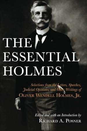 Seller image for The Essential Holmes: Selections from the Letters, Speeches, Judicial Opinions, and Other Writings of Oliver Wendell Holmes, Jr. by Holmes, Oliver Wendell [Paperback ] for sale by booksXpress