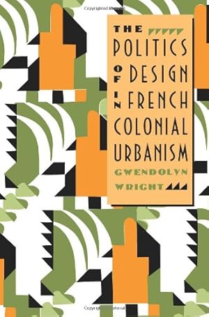 Imagen del vendedor de The Politics of Design in French Colonial Urbanism by Wright, Gwendolyn [Paperback ] a la venta por booksXpress