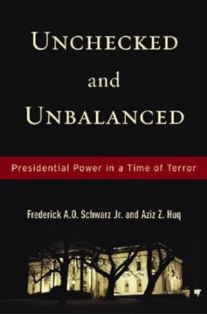Seller image for Unchecked And Unbalanced: Presidential Power in a Time of Terror by Huq, Aziz Z., Schwarz Jr., Frederick A. O. [Hardcover ] for sale by booksXpress