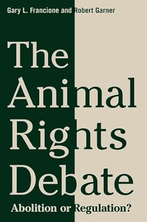 Image du vendeur pour The Animal Rights Debate: Abolition or Regulation? (Critical Perspectives on Animals: Theory, Culture, Science, and Law) by Francione, Gary, Garner, Robert [Hardcover ] mis en vente par booksXpress