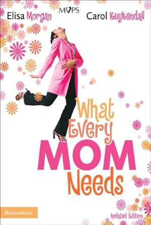 Seller image for What Every Mom Needs by Morgan, Elisa, Kuykendall, Carol [Paperback ] for sale by booksXpress
