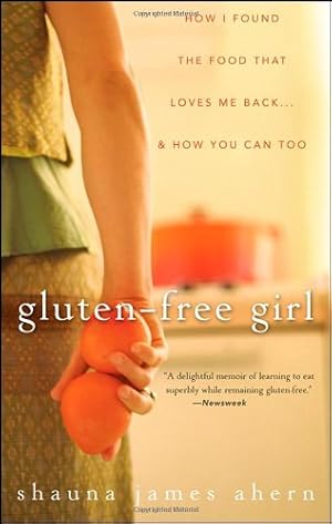 Seller image for Gluten-Free Girl: How I Found the Food That Loves Me Back.And How You Can Too by James Ahern, Shauna [Paperback ] for sale by booksXpress