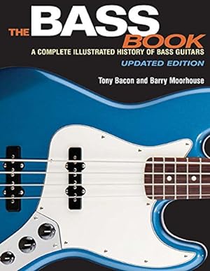 Image du vendeur pour The Bass Book: A Complete Illustrated History of Bass Guitars Updated Edition by Bacon, Tony, Moorhouse, Barry [Paperback ] mis en vente par booksXpress