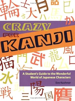 Imagen del vendedor de Crazy for Kanji: A Student's Guide to the Wonderful World of Japanese Characters by Kushner, Eve [Paperback ] a la venta por booksXpress
