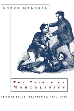 Seller image for The Trials of Masculinity: Policing Sexual Boundaries, 1870-1930 (The Chicago Series on Sexuality, History, and Society) by McLaren, Angus [Paperback ] for sale by booksXpress