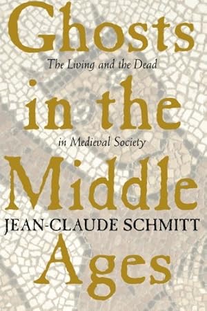 Imagen del vendedor de Ghosts in the Middle Ages: The Living and the Dead in Medieval Society by Schmitt, Jean-Claude [Paperback ] a la venta por booksXpress