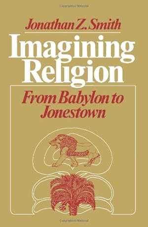 Imagen del vendedor de Imagining Religion: From Babylon to Jonestown (Chicago Studies in the History of Judaism) by Smith, Jonathan Z. [Paperback ] a la venta por booksXpress