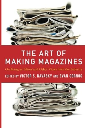 Imagen del vendedor de The Art of Making Magazines: On Being an Editor and Other Views from the Industry (Columbia Journalism Review Books) by Navasky, Victor, Cornog, Evan [Paperback ] a la venta por booksXpress