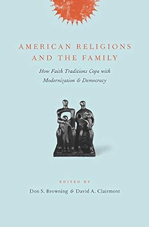 Immagine del venditore per American Religions and the Family: How Faith Traditions Cope with Modernization and Democracy [Hardcover ] venduto da booksXpress
