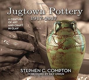 Seller image for Jugtown Pottery 1917-2017: A Century of Art & Craft in Clay by Compton, Stephen C., Owen, Ray [Hardcover ] for sale by booksXpress