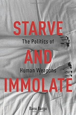 Immagine del venditore per Starve and Immolate: The Politics of Human Weapons (New Directions in Critical Theory) by Bargu, Banu [Hardcover ] venduto da booksXpress