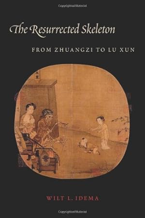 Immagine del venditore per The Resurrected Skeleton: From Zhuangzi to Lu Xun (Translations from the Asian Classics) by Idema, Wilt [Hardcover ] venduto da booksXpress