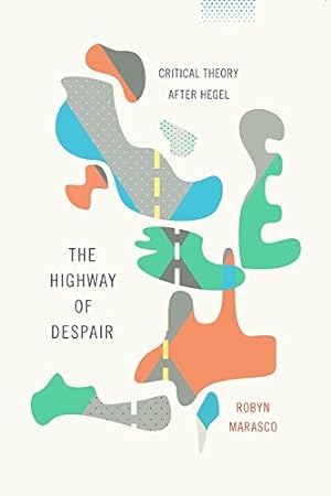 Seller image for The Highway of Despair: Critical Theory After Hegel (New Directions in Critical Theory) by Marasco, Robyn [Paperback ] for sale by booksXpress