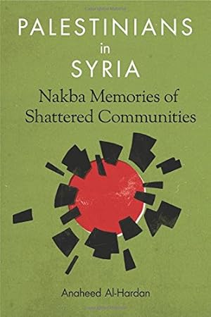 Bild des Verkufers fr Palestinians in Syria: Nakba Memories of Shattered Communities by Al-Hardan, Anaheed [Hardcover ] zum Verkauf von booksXpress