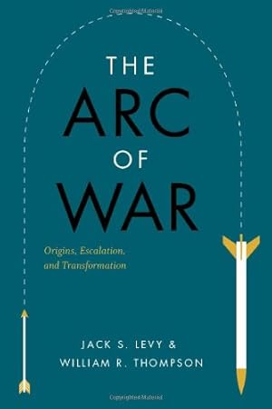 Image du vendeur pour The Arc of War: Origins, Escalation, and Transformation by Levy, Jack S., Thompson, William R. [Paperback ] mis en vente par booksXpress