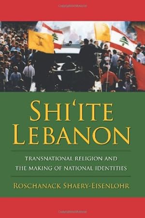 Imagen del vendedor de Shi'ite Lebanon: Transnational Religion and the Making of National Identities (History and Society of the Modern Middle East) by Shaery-Eisenlohr, Roschanack [Paperback ] a la venta por booksXpress