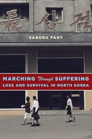 Immagine del venditore per Marching Through Suffering: Loss and Survival in North Korea (Contemporary Asia in the World) by Fahy, Sandra [Paperback ] venduto da booksXpress